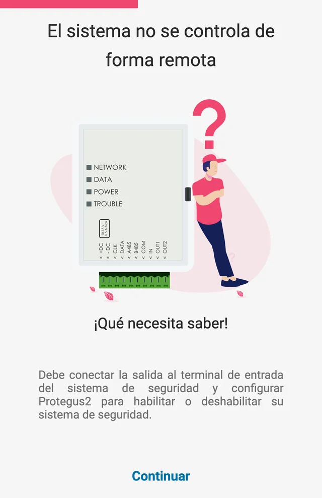 Pantalla de Protegus2 «El sistema no se controla de forma remota»: dibujo de un comunicador junto a una persona pensativa, «¡Qué necesita saber!» y la indicación de conectar la salida al terminal de entrada del sistema de seguridad y configurar Protegus2 para armar o desarmar el sistema. Botón Continuar.